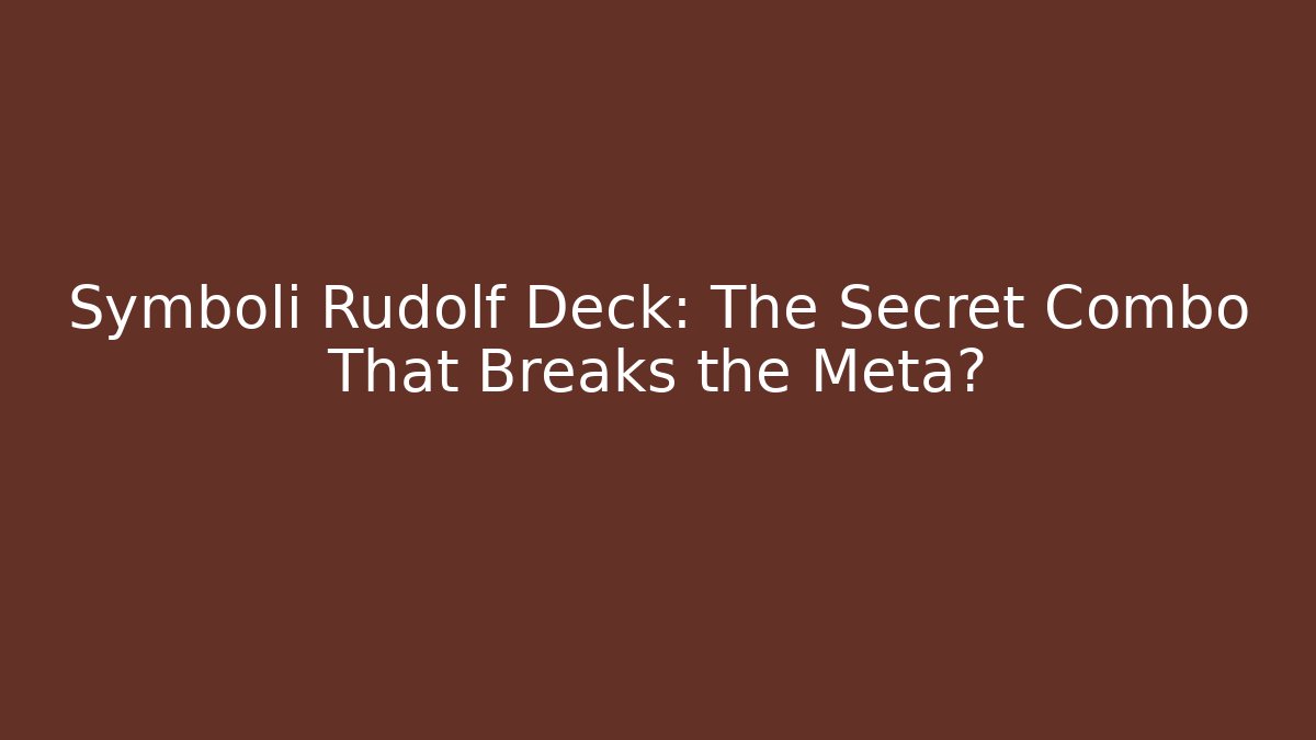 Symboli Rudolf Deck: The Secret Combo That Breaks the Meta?