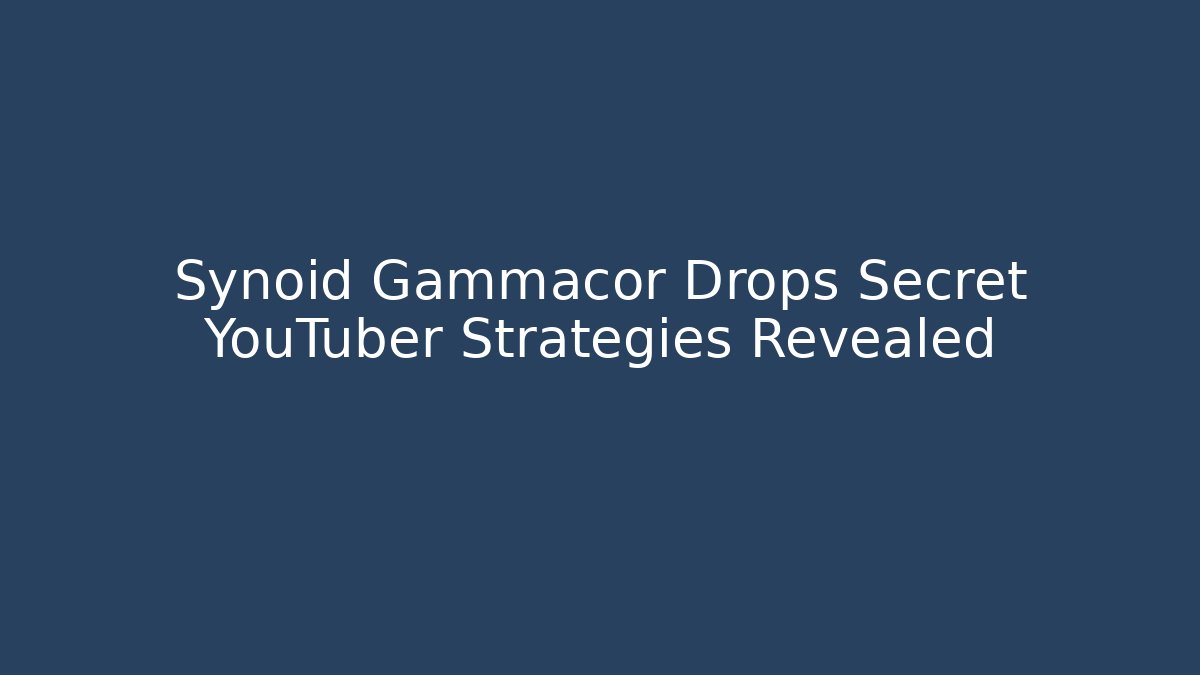 Synoid Gammacor Drops Secret YouTuber Strategies Revealed