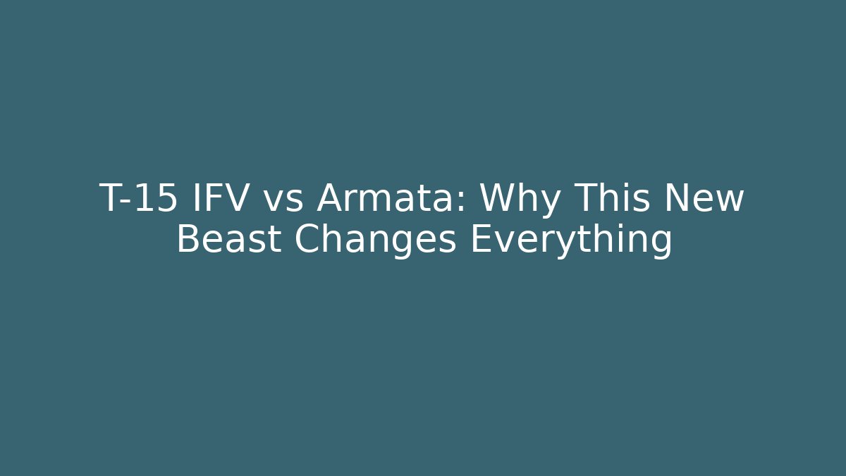 T-15 IFV vs Armata: Why This New Beast Changes Everything