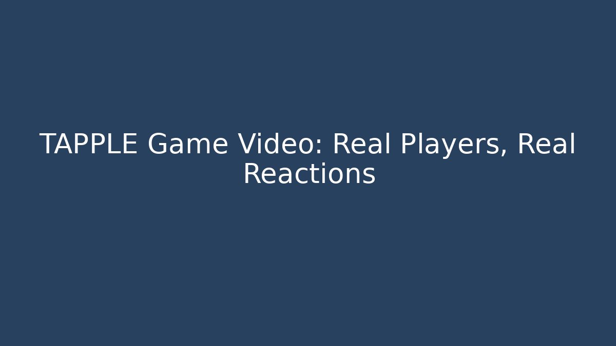 TAPPLE Game Video: Real Players, Real Reactions - The Family Holidays