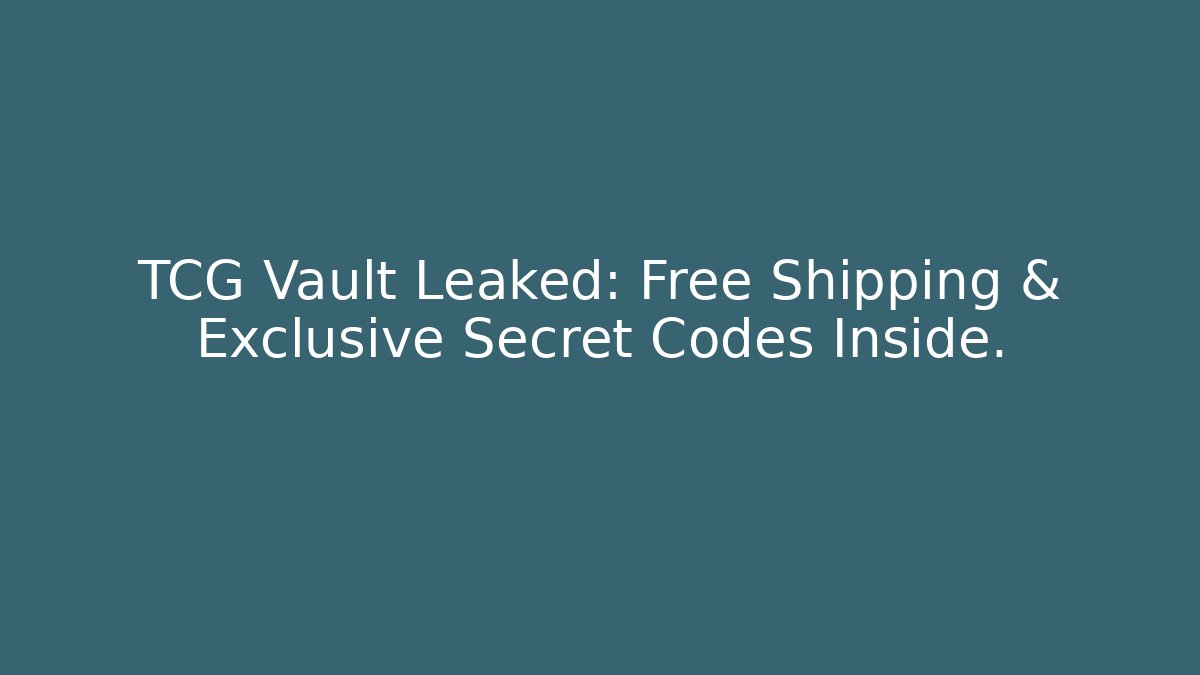 TCG Vault Leaked: Free Shipping & Exclusive Secret Codes Inside.