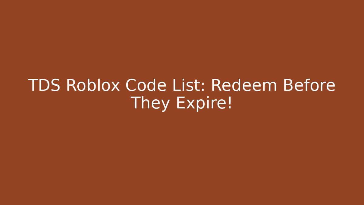 TDS Roblox Code List: Redeem Before They Expire!