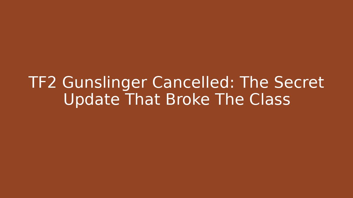 TF2 Gunslinger Cancelled: The Secret Update That Broke The Class - The Family Holidays
