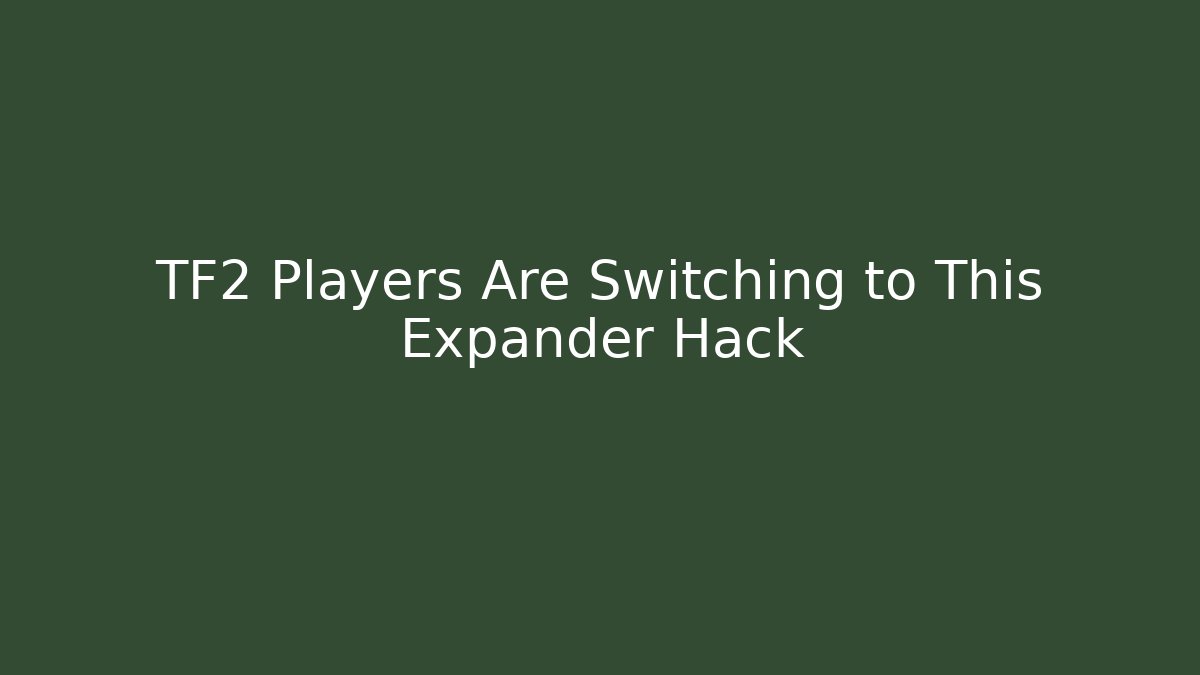 TF2 Players Are Switching to This Expander Hack - The Family Holidays