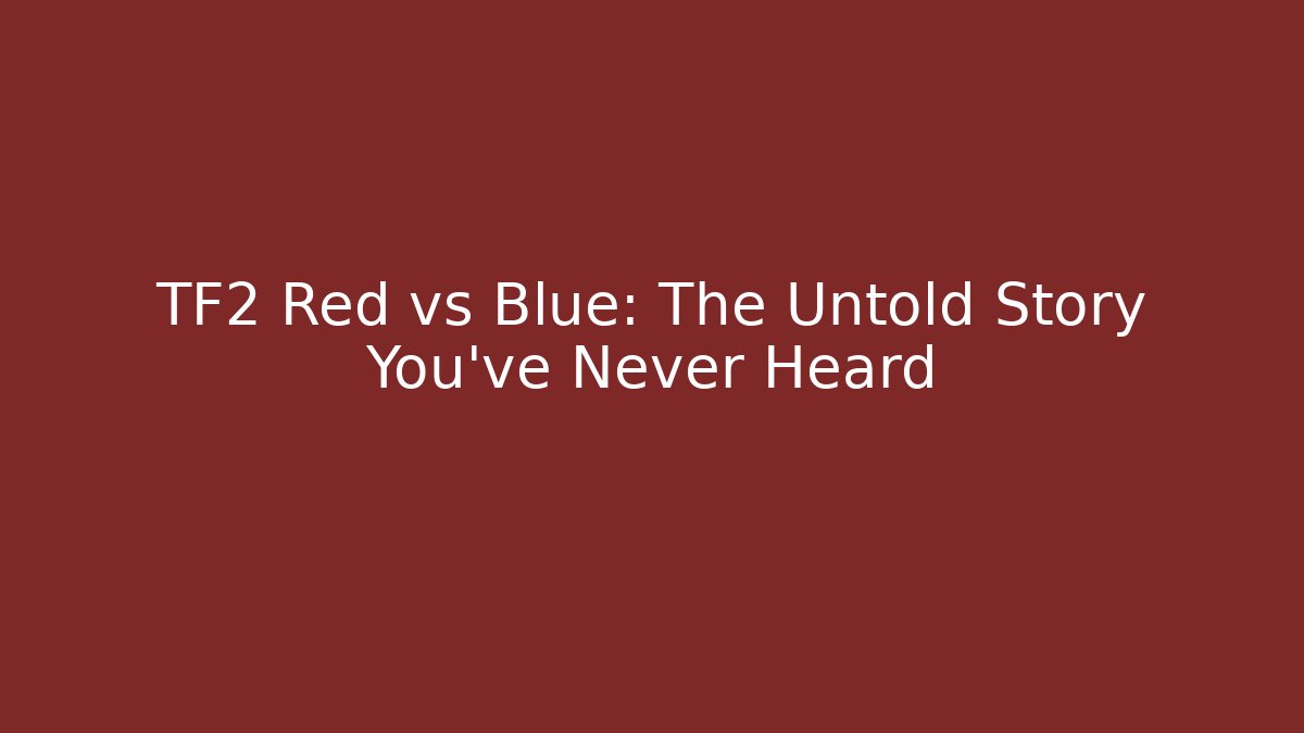 TF2 Red vs Blue: The Untold Story You've Never Heard