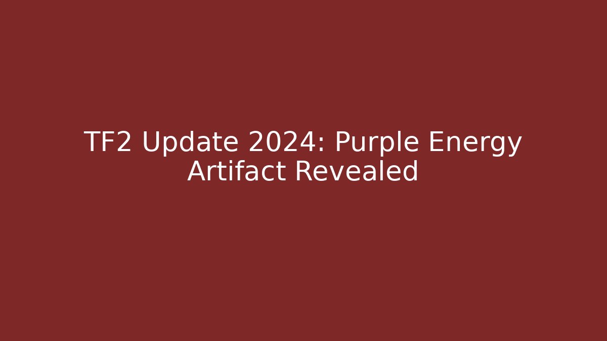 TF2 Update 2024: Purple Energy Artifact Revealed