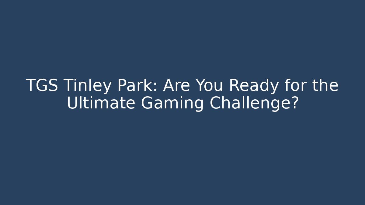 TGS Tinley Park: Are You Ready for the Ultimate Gaming Challenge?