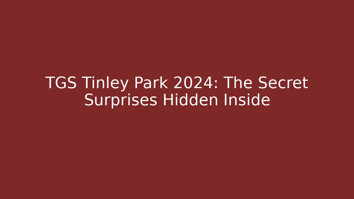TGS Tinley Park 2024: The Secret Surprises Hidden Inside