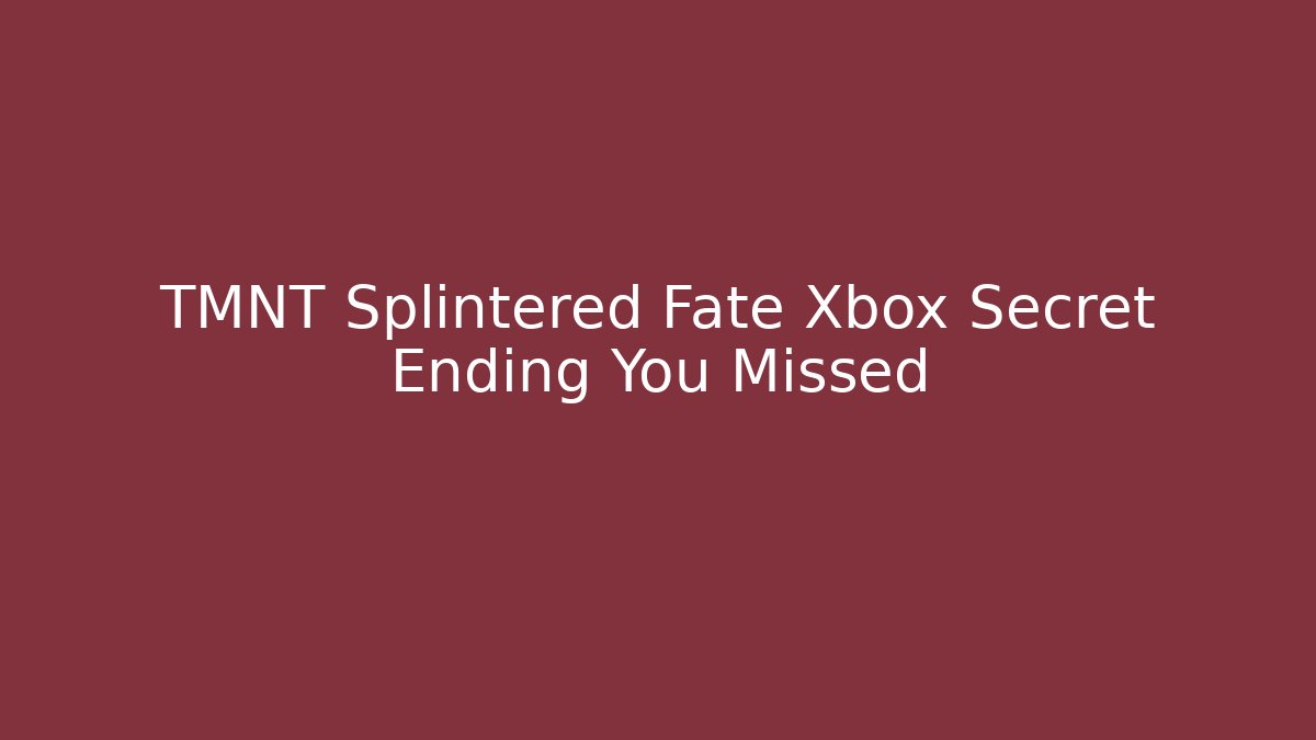 TMNT Splintered Fate Xbox Secret Ending You Missed