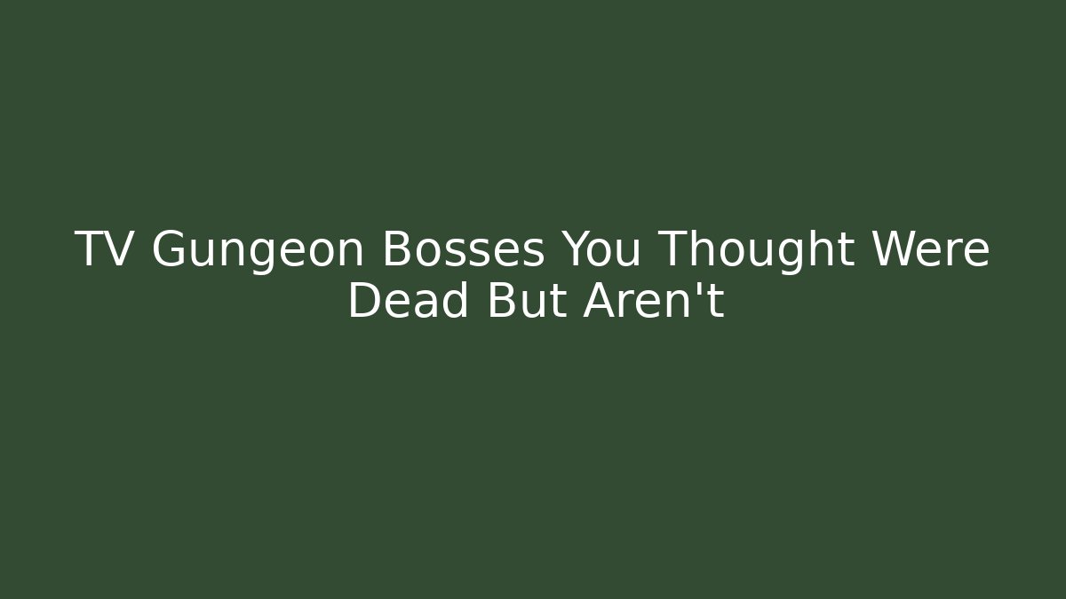 TV Gungeon Bosses You Thought Were Dead But Aren't