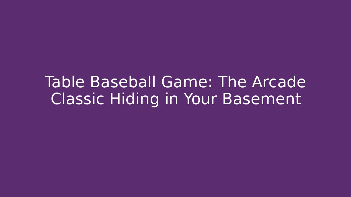 Table Baseball Game: The Arcade Classic Hiding in Your Basement