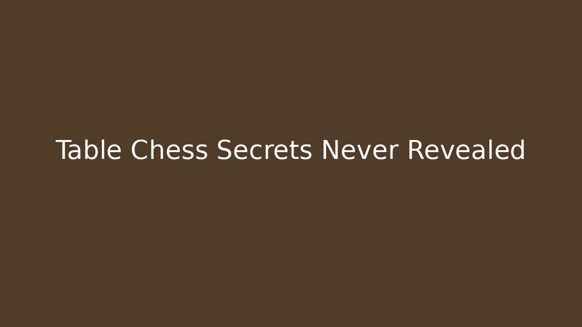 Table Chess Secrets Never Revealed