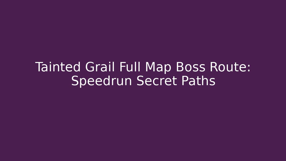 Tainted Grail Full Map Boss Route: Speedrun Secret Paths