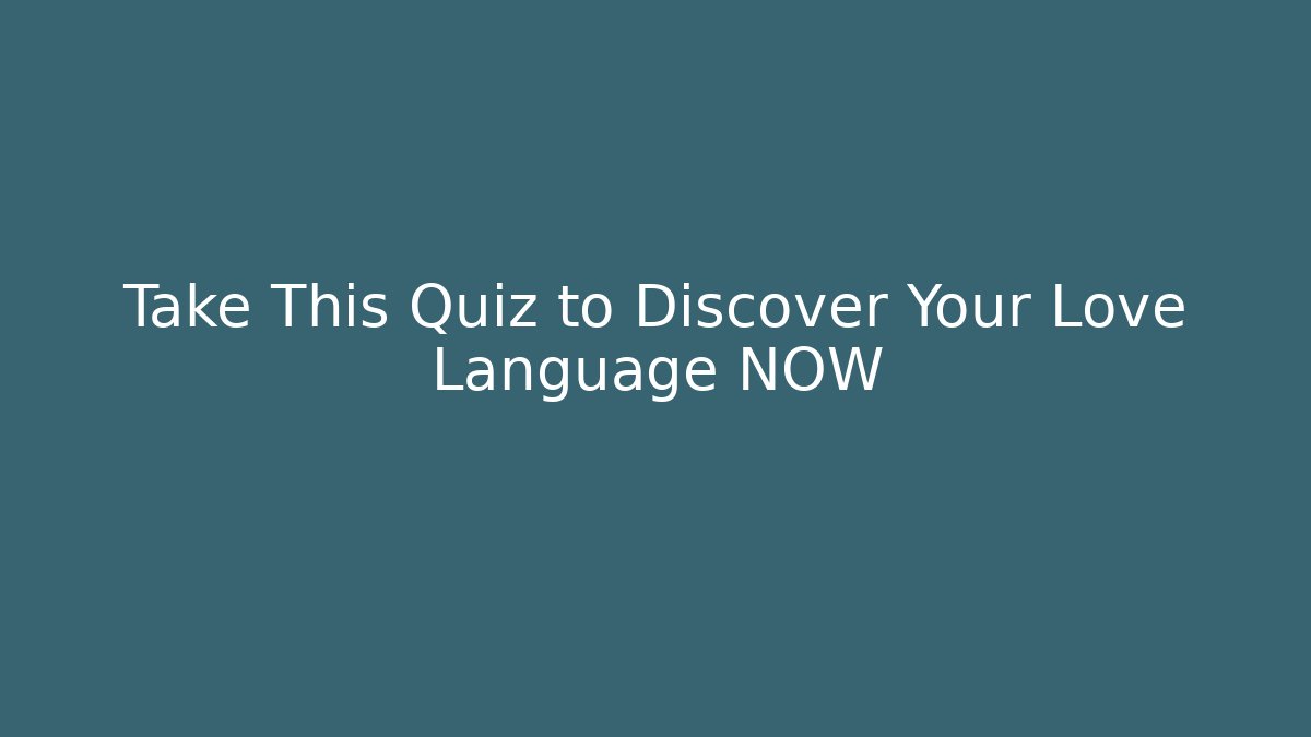 Take This Quiz to Discover Your Love Language NOW