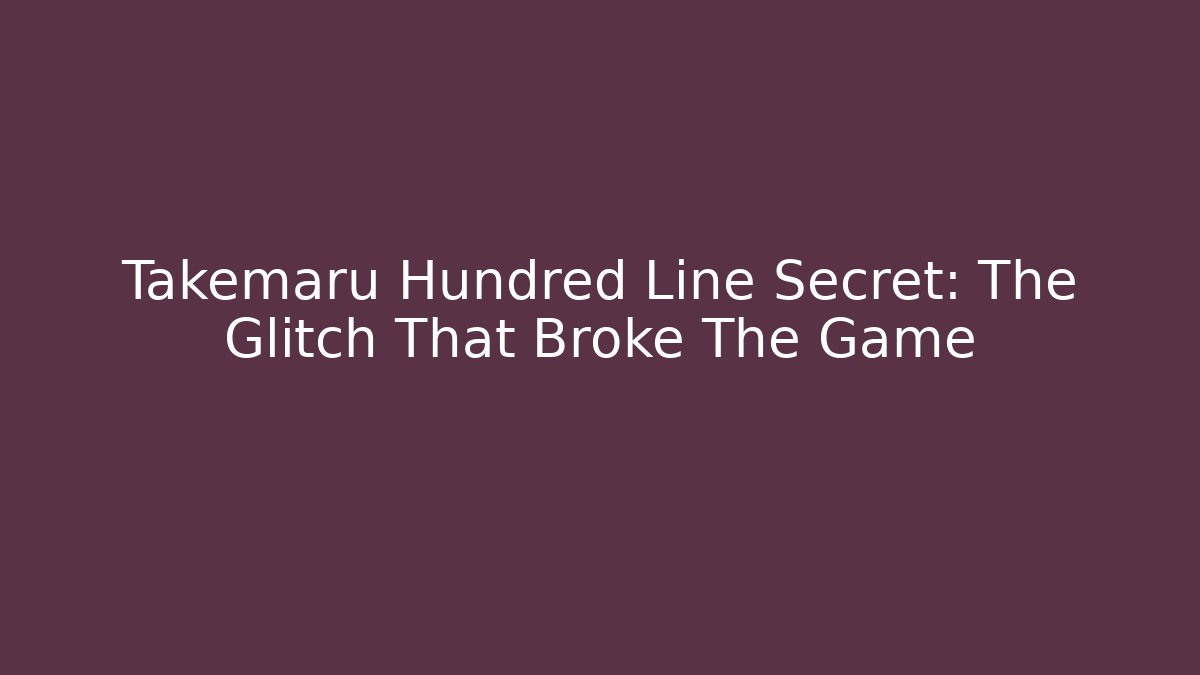 Takemaru Hundred Line Secret: The Glitch That Broke The Game