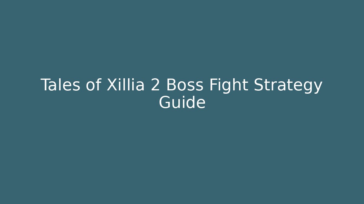 Tales of Xillia 2 Boss Fight Strategy Guide