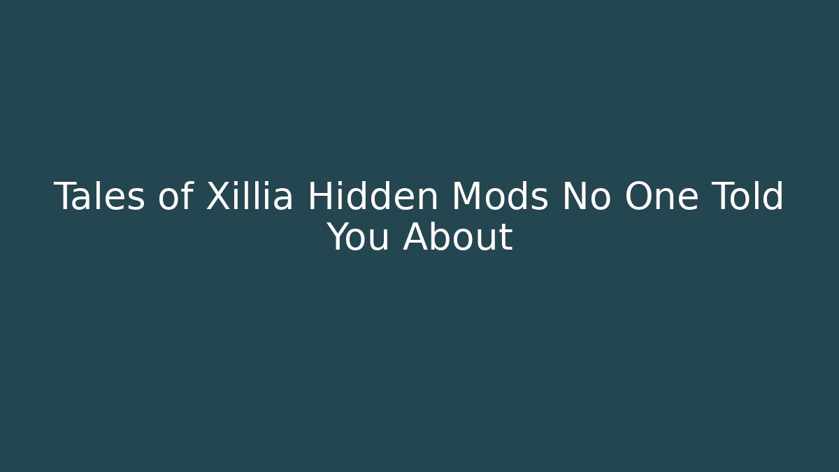 Tales of Xillia Hidden Mods No One Told You About