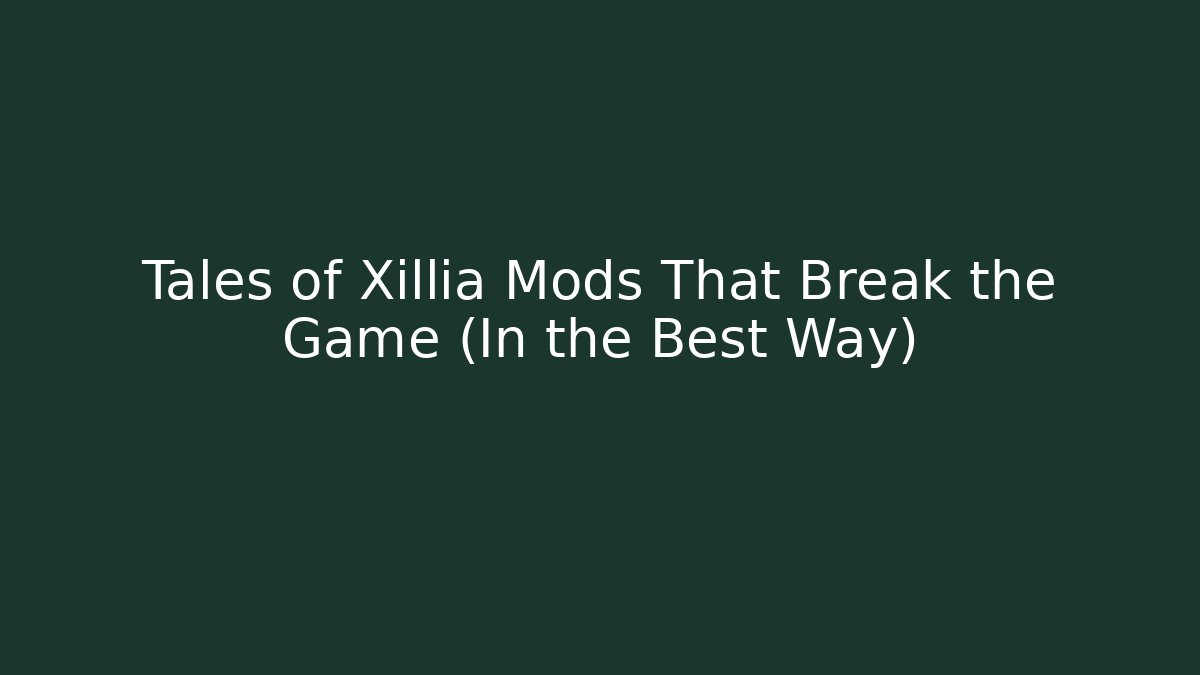 Tales of Xillia Mods That Break the Game (In the Best Way)