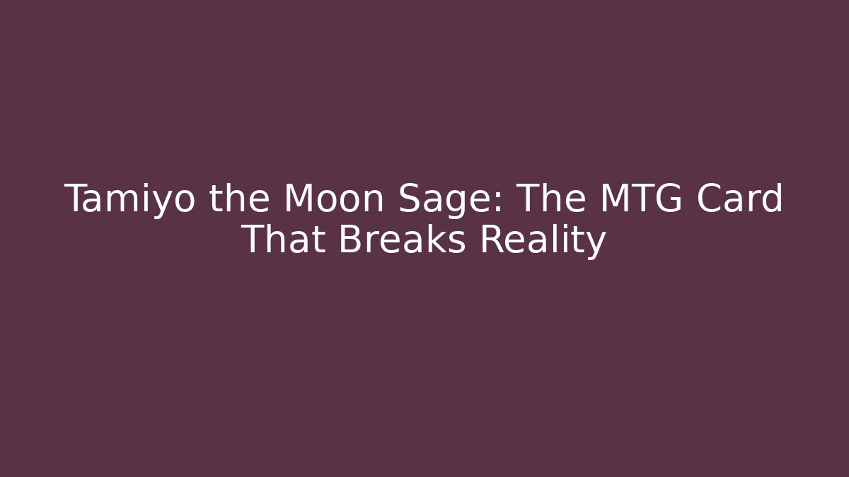 Tamiyo the Moon Sage: The MTG Card That Breaks Reality