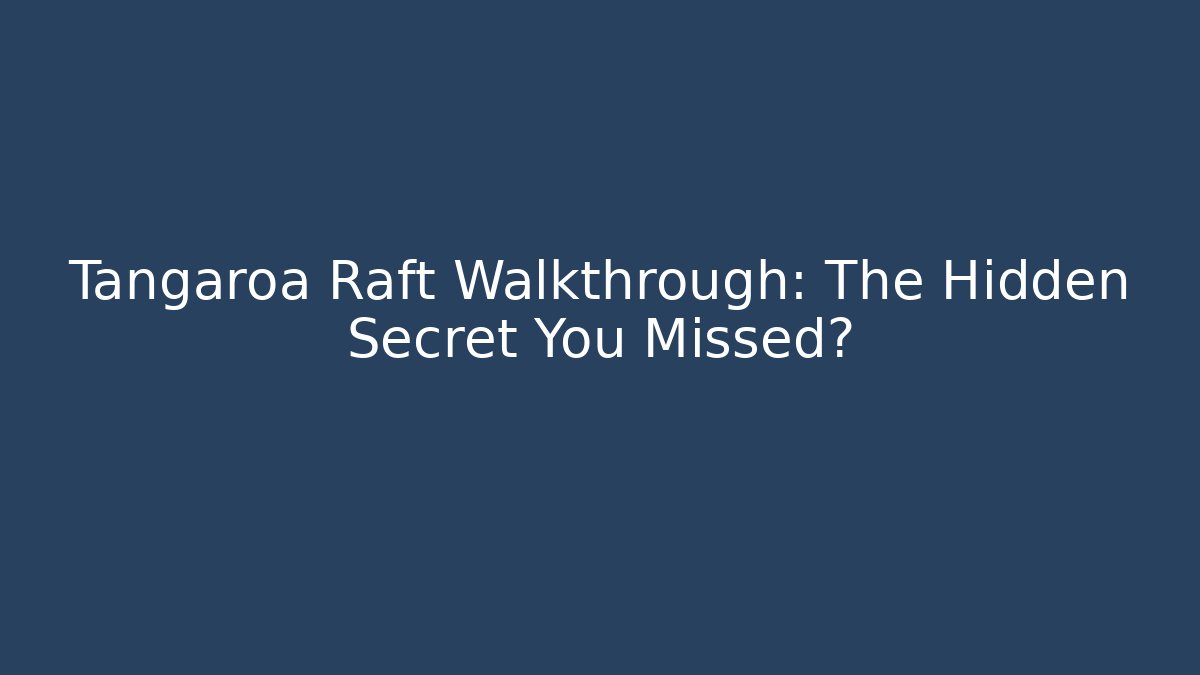 Tangaroa Raft Walkthrough: The Hidden Secret You Missed?