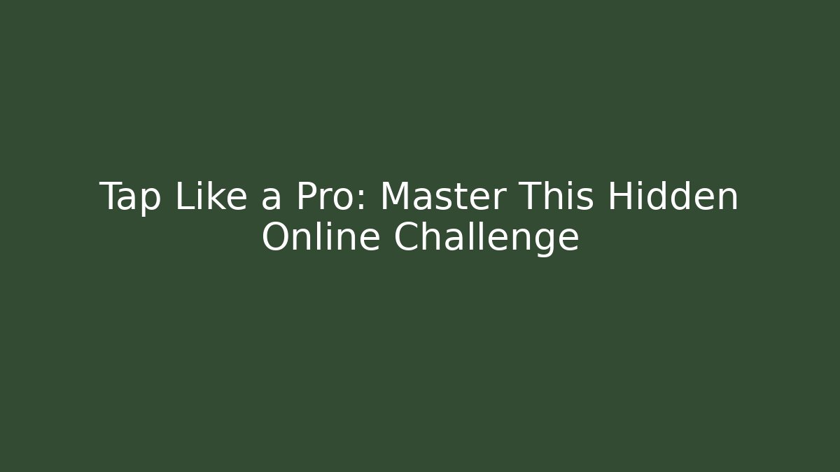 Tap Like a Pro: Master This Hidden Online Challenge