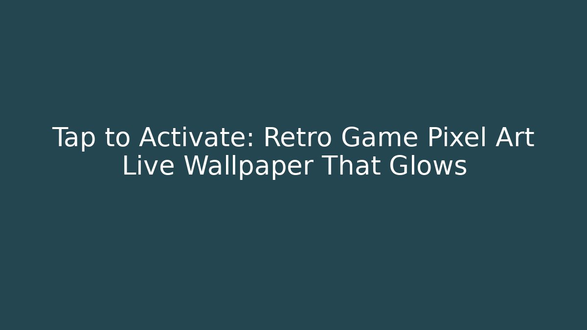 Tap to Activate: Retro Game Pixel Art Live Wallpaper That Glows