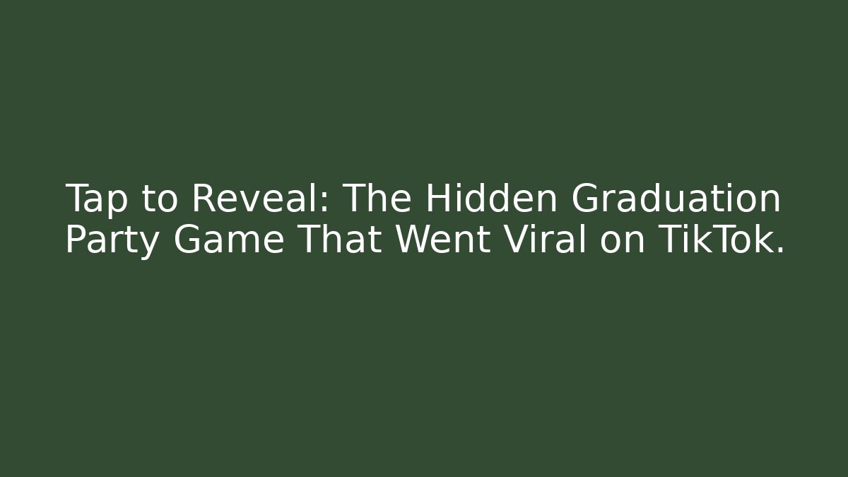 Tap to Reveal: The Hidden Graduation Party Game That Went Viral on TikTok.