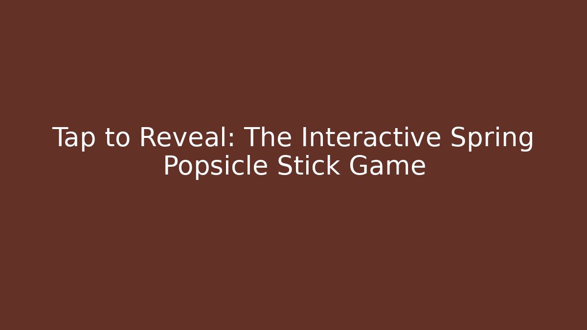Tap to Reveal: The Interactive Spring Popsicle Stick Game