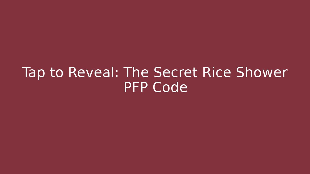 Tap to Reveal: The Secret Rice Shower PFP Code