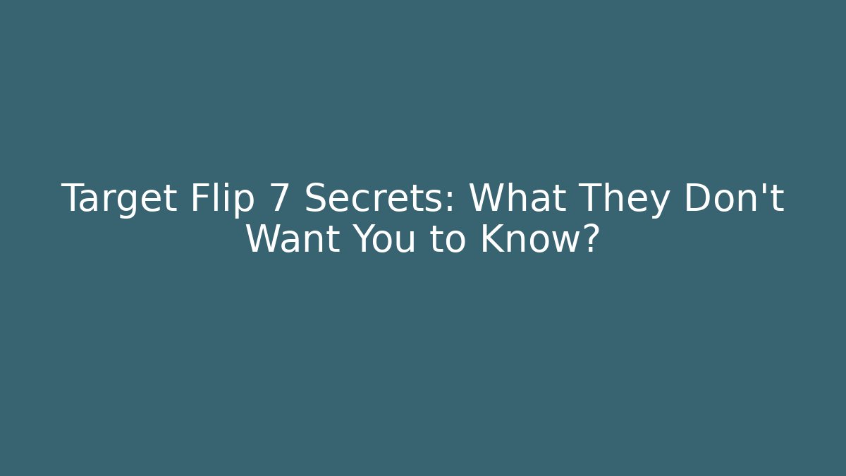 Target Flip 7 Secrets: What They Don't Want You to Know?