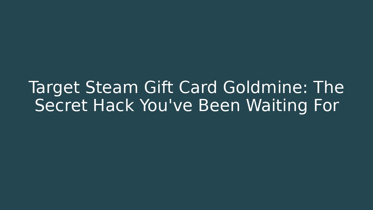 Target Steam Gift Card Goldmine: The Secret Hack You’ve Been Waiting For
