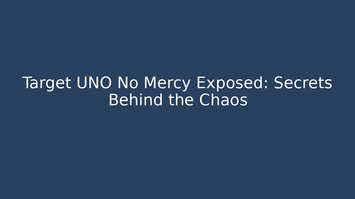Target UNO No Mercy Exposed: Secrets Behind the Chaos