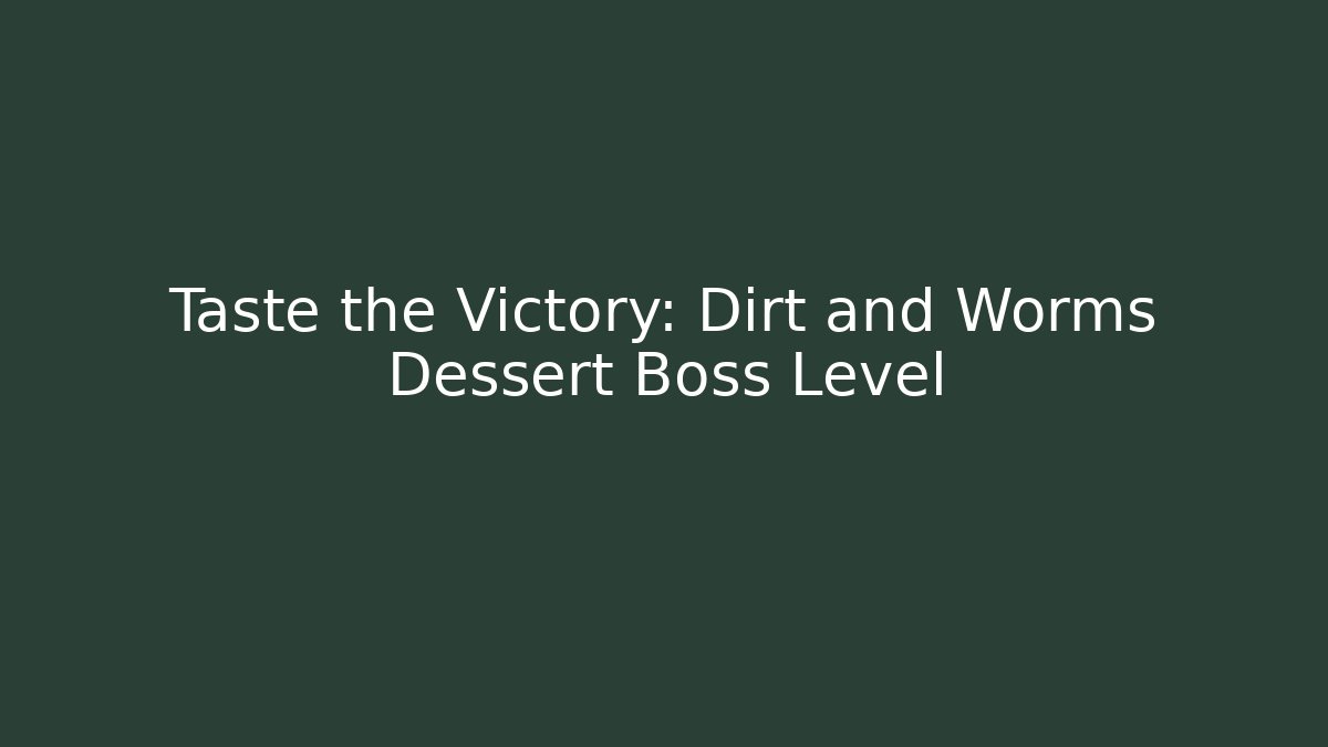 Taste the Victory: Dirt and Worms Dessert Boss Level