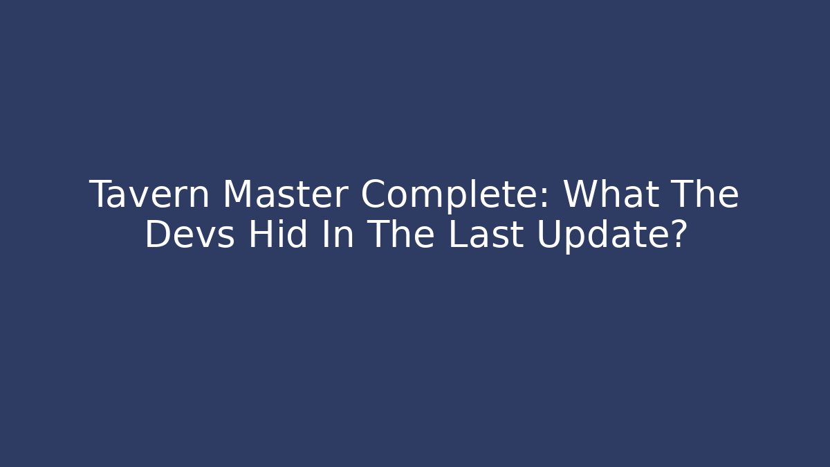 Tavern Master Complete: What The Devs Hid In The Last Update? - The Family Holidays