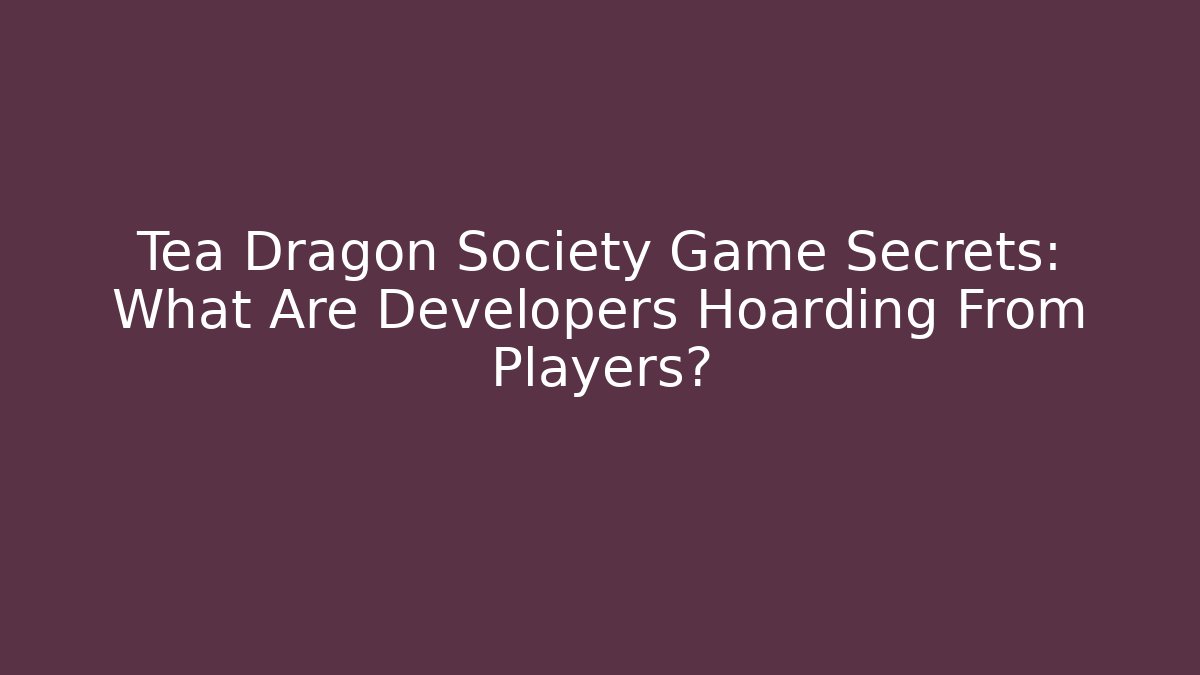 Tea Dragon Society Game Secrets: What Are Developers Hoarding From Players?