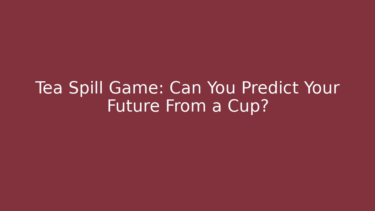 Tea Spill Game: Can You Predict Your Future From a Cup?