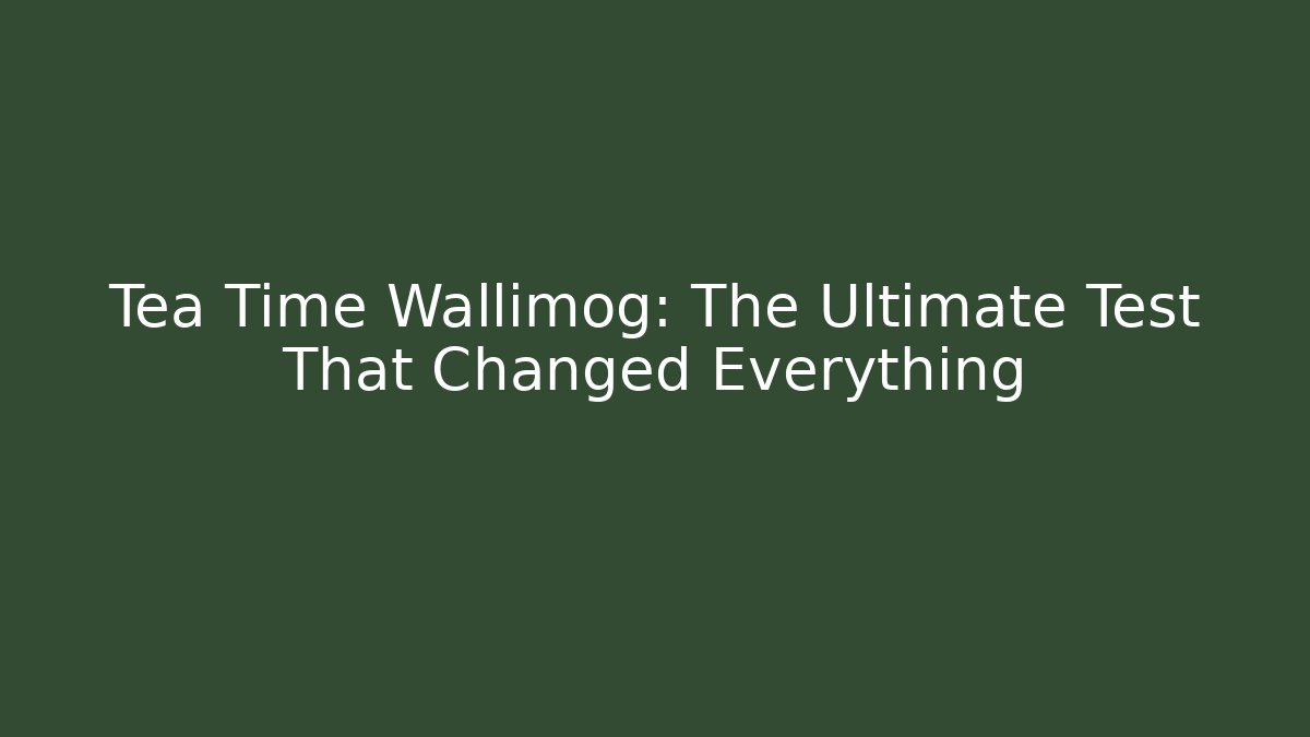 Tea Time Wallimog: The Ultimate Test That Changed Everything