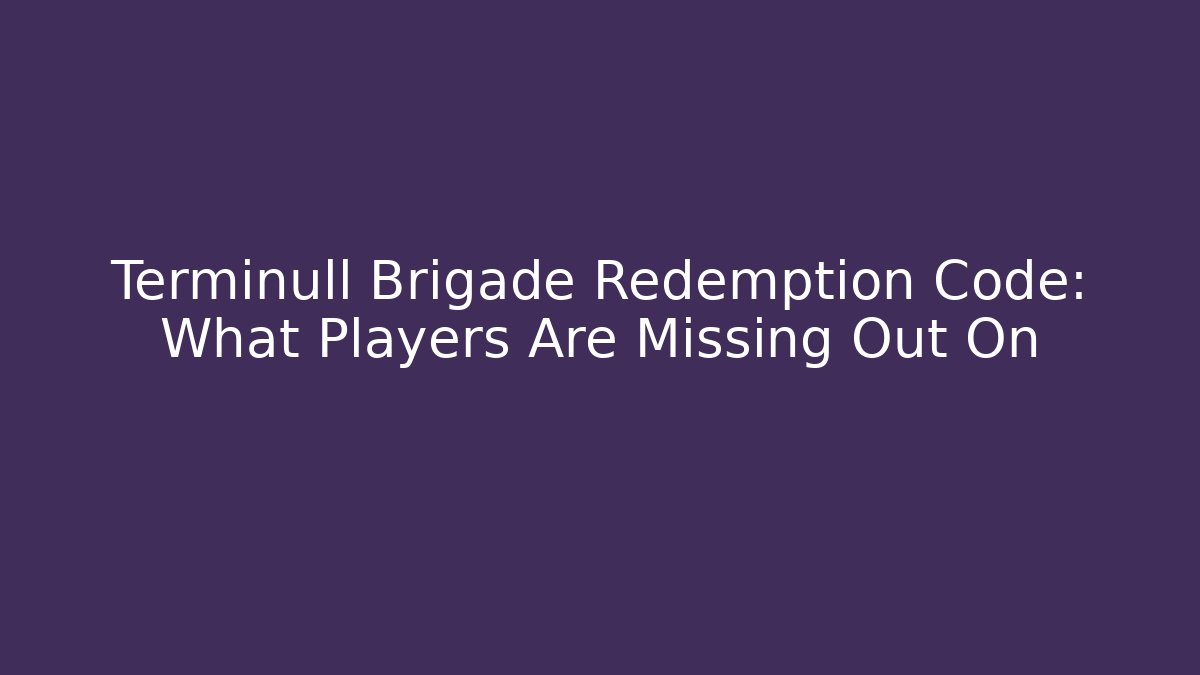 Terminull Brigade Redemption Code: What Players Are Missing Out On