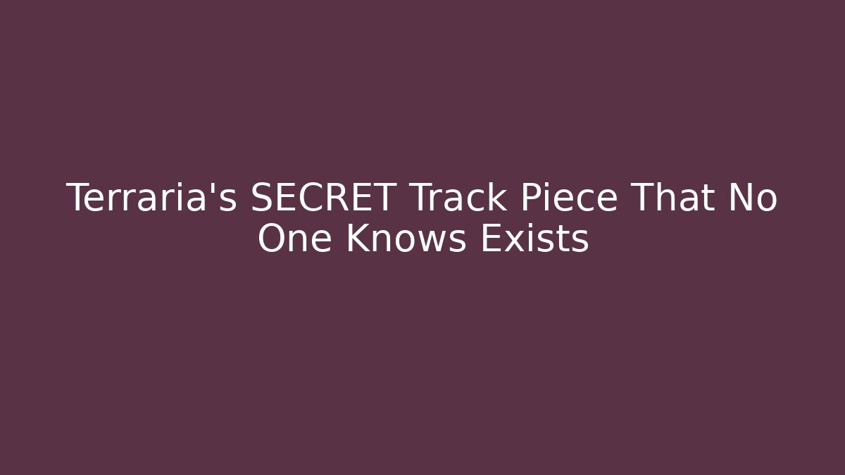 Terraria's SECRET Track Piece That No One Knows Exists