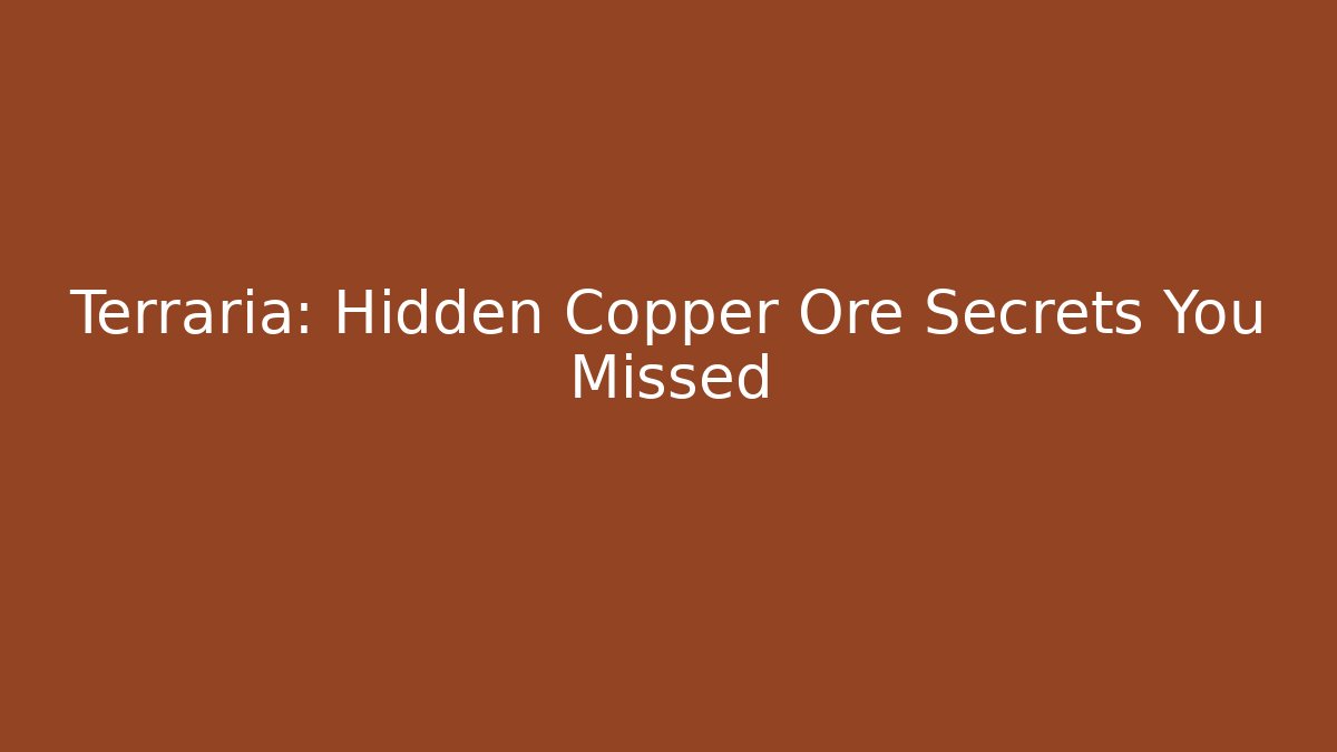 Terraria: Hidden Copper Ore Secrets You Missed