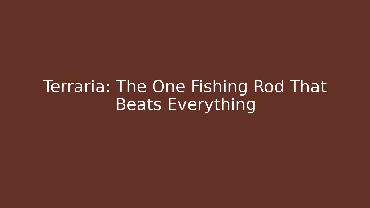 Terraria: The One Fishing Rod That Beats Everything