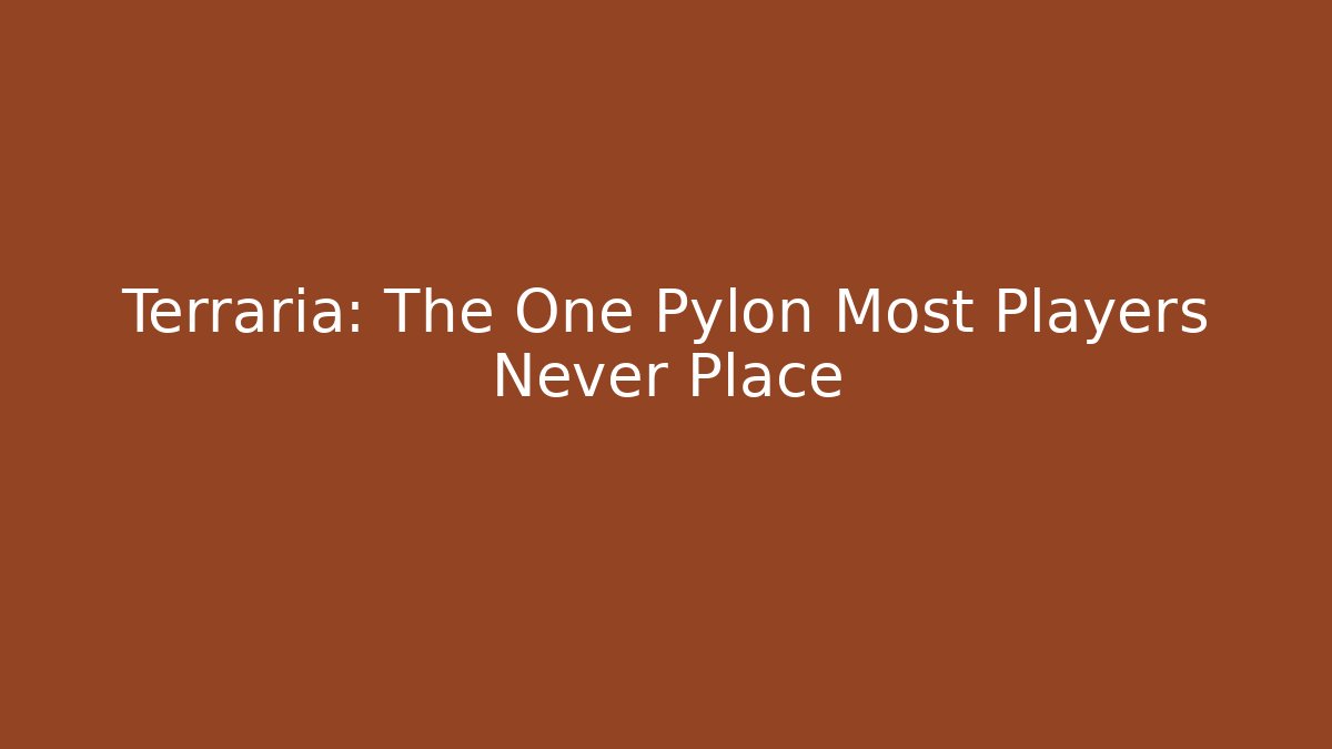 Terraria: The One Pylon Most Players Never Place