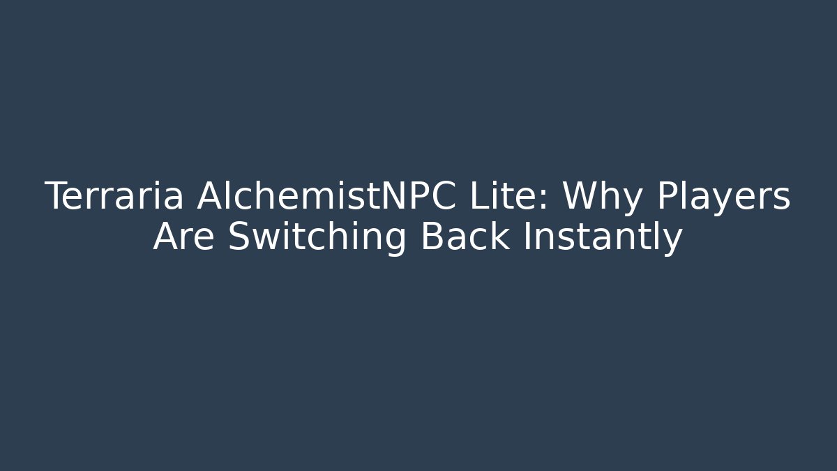 Terraria AlchemistNPC Lite: Why Players Are Switching Back Instantly - The Family Holidays