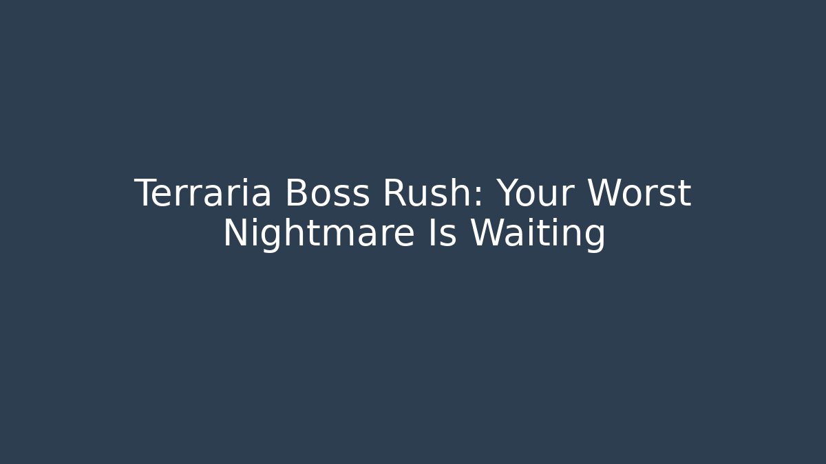 Terraria Boss Rush: Your Worst Nightmare Is Waiting - The Family Holidays