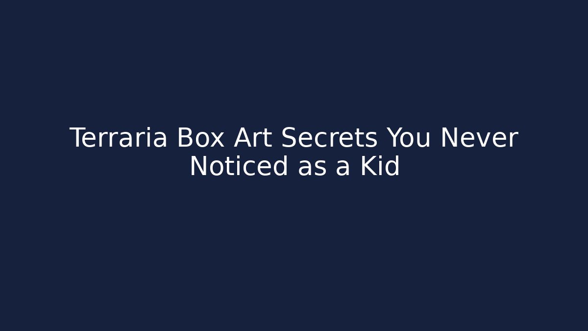 Terraria Box Art Secrets You Never Noticed as a Kid - The Family Holidays