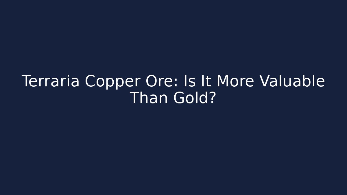 Terraria Copper Ore: Is It More Valuable Than Gold?