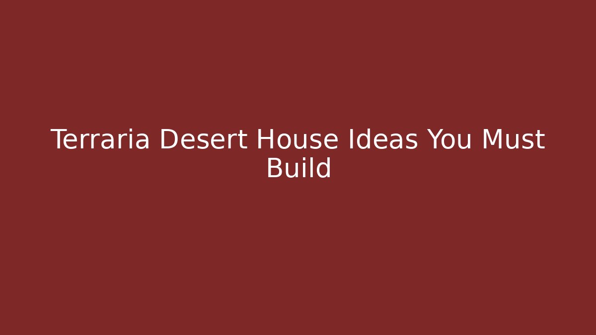 Terraria Desert House Ideas You Must Build