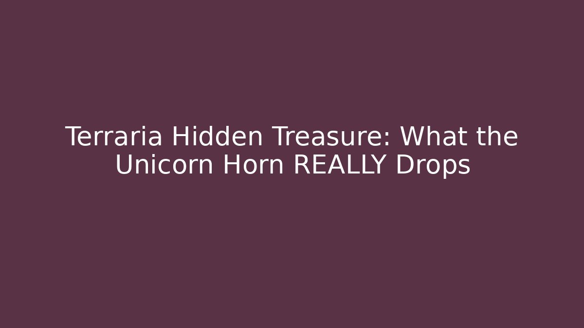 Terraria Hidden Treasure: What the Unicorn Horn REALLY Drops