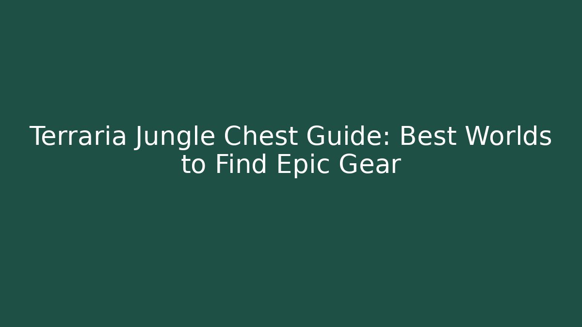 Terraria Jungle Chest Guide: Best Worlds to Find Epic Gear