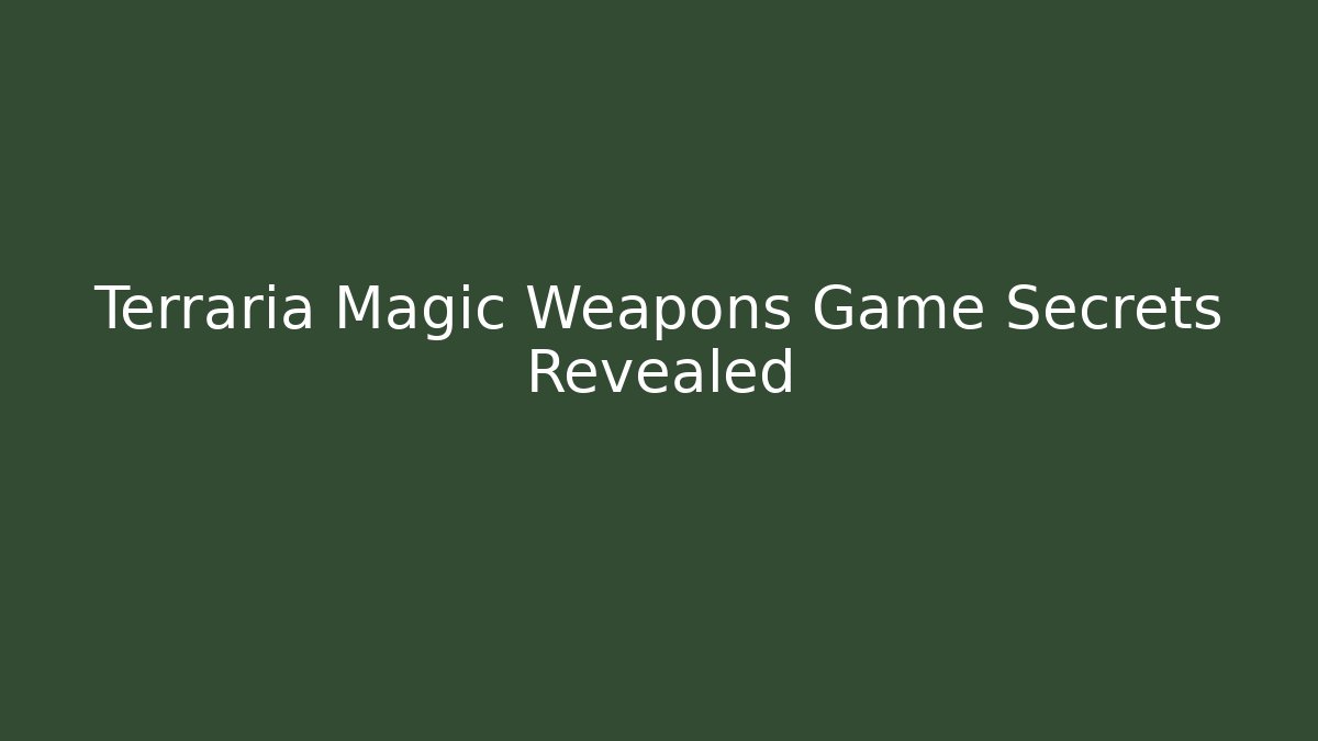 Terraria Magic Weapons Game Secrets Revealed - The Family Holidays